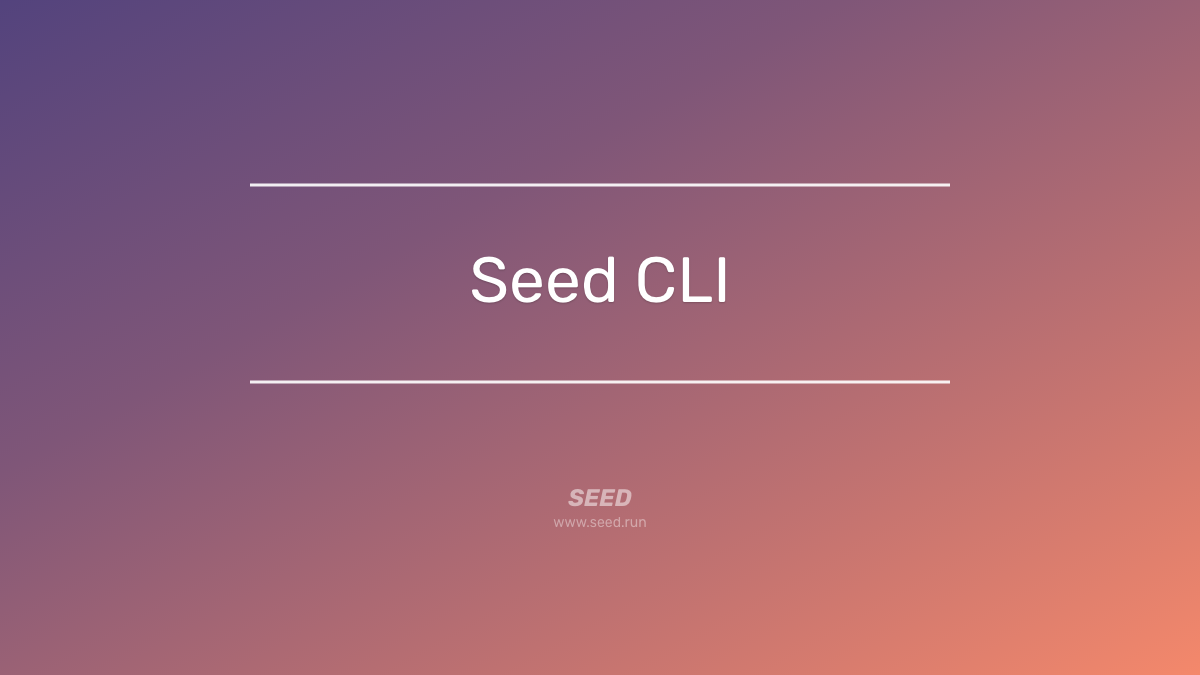 Introducing the Seed CLI